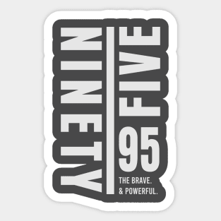 Ninety-Five 95 The Brave. & Powerful. Sticker